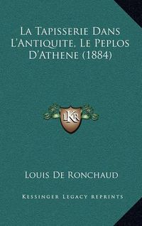 Cover image for La Tapisserie Dans L'Antiquite, Le Peplos D'Athene (1884)