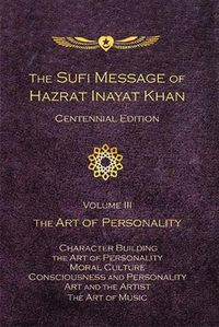 Cover image for The Sufi Message of Hazrat Inayat Khan -- Centennial Edition: Volume III:  The Art of Personality
