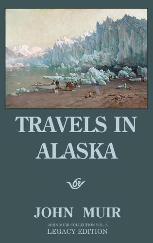 Cover image for Travels In Alaska (Legacy Edition): Adventures In The Far Northwest Mountains And Arctic Glaciers