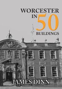 Cover image for Worcester in 50 Buildings