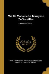 Cover image for Vie De Madame La Marquise De Vareilles