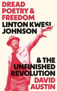 Cover image for Dread Poetry and Freedom: Linton Kwesi Johnson and the Unfinished Revolution