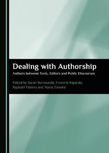 Dealing with Authorship: Authors between Texts, Editors and Public Discourses