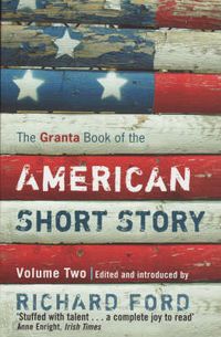 Cover image for The Granta Book Of The American Short Story: Volume Two