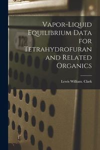 Cover image for Vapor-liquid Equilibrium Data for Tetrahydrofuran and Related Organics