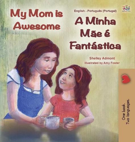 My Mom is Awesome (English Portuguese Bilingual Children's Book - Portugal): European Portuguese