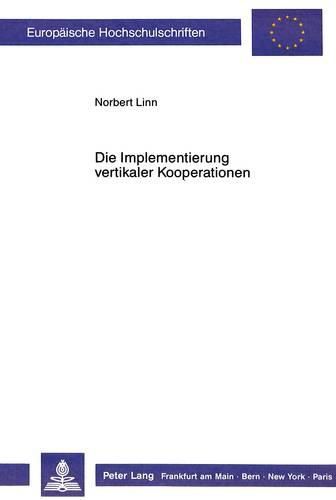 Cover image for Die Implementierung Vertikaler Kooperationen: Theoretische Konzeption Und Erste Empirische Ergebnisse Zum Prozess Der Ausgliederung Logistischer Teilaufgaben