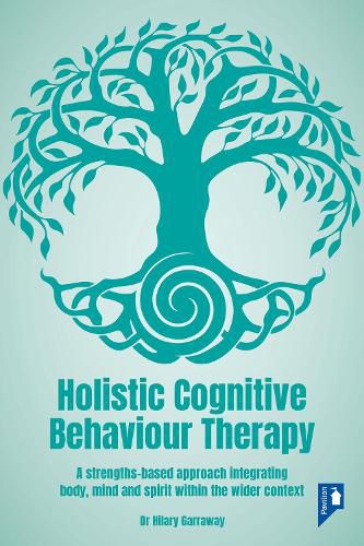 Cover image for Holistic Cognitive Behaviour Therapy: A strengths-based approach integrating body, mind and spirit within the wider context