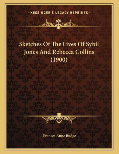 Cover image for Sketches of the Lives of Sybil Jones and Rebecca Collins (1900)
