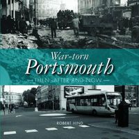 Cover image for War-Torn Portsmouth: Then, After and Now