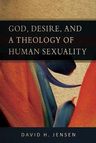 Cover image for God, Desire, and a Theology of Human Sexuality