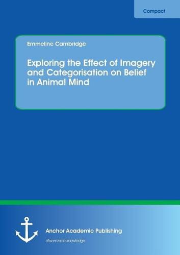 Cover image for Exploring the Effect of Imagery and Categorisation on Belief in Animal Mind