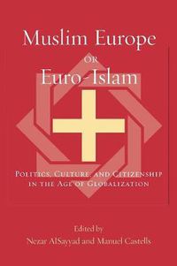 Cover image for Muslim Europe or Euro-Islam: Politics, Culture, and Citizenship in the Age of Globalization