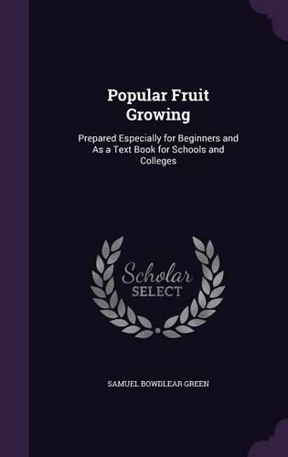 Cover image for Popular Fruit Growing: Prepared Especially for Beginners and as a Text Book for Schools and Colleges