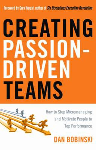 Cover image for Creating Passion-Driven Teams: How to Stop Micromanaging and Motivate People to Top Performance