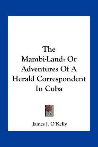 Cover image for The Mambi-Land: Or Adventures of a Herald Correspondent in Cuba