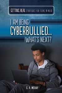 Cover image for I Am Being Cyberbullied...What's Next?