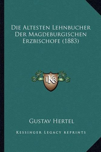 Cover image for Die Altesten Lehnbucher Der Magdeburgischen Erzbischofe (1883)