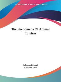 Cover image for The Phenomena of Animal Toteism