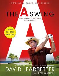 Cover image for The A Swing: The Alternative Approach to Great Golf