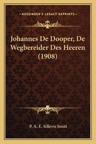 Cover image for Johannes de Dooper, de Wegbereider Des Heeren (1908)