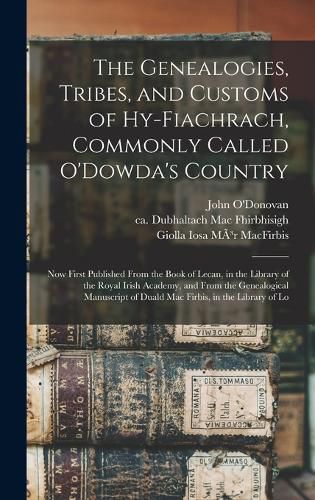 The Genealogies, Tribes, and Customs of Hy-Fiachrach, Commonly Called O'Dowda's Country