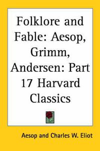 Cover image for Folklore and Fable: Aesop, Grimm, Andersen: Vol. 17 Harvard Classics (1909)