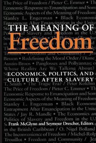 Cover image for The Meaning Of Freedom: Economics, Politics, and Culture after Slavery