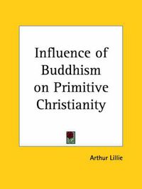 Cover image for Influence of Buddhism on Primitive Christianity (1893)