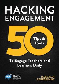 Cover image for Hacking Engagement: 50 Tips & Tools To Engage Teachers and Learners Daily