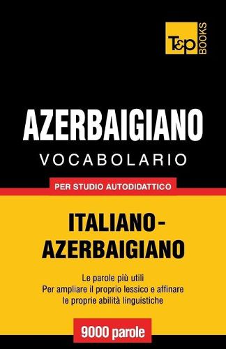 Vocabolario Italiano-Azerbaigiano per studio autodidattico - 9000 parole