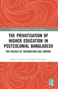 Cover image for The Privatisation of Higher Education in Postcolonial Bangladesh