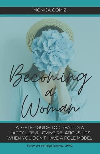 Cover image for Becoming a Woman: A 7-Step Guide to Creating a Happy Life & Loving Relationships When You Don't Have a Role Model