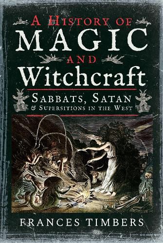 Cover image for A History of Magic and Witchcraft: Sabbats, Satan and Superstitions in the West