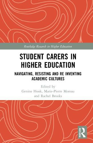 Student Carers in Higher Education: Navigating, Resisting, and Re-inventing Academic Cultures