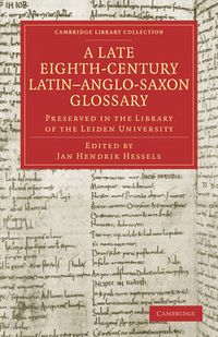 Cover image for A Late Eighth-Century Latin-Anglo-Saxon Glossary Preserved in the Library of the Leiden University