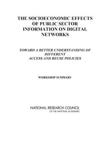 Cover image for The Socioeconomic Effects of Public Sector Information on Digital Networks: Toward a Better Understanding of Different Access and Reuse Policies: Workshop Summary