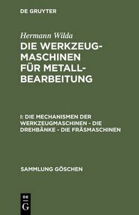 Cover image for Die Mechanismen der Werkzeugmaschinen - Die Drehbanke - Die Frasmaschinen