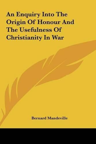 Cover image for An Enquiry Into the Origin of Honour and the Usefulness of Christianity in War