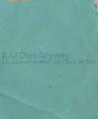 Cover image for It All Dies Anyway: L.A., Jabberjaw, and the End of an Era