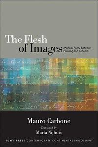 Cover image for The Flesh of Images: Merleau-Ponty between Painting and Cinema