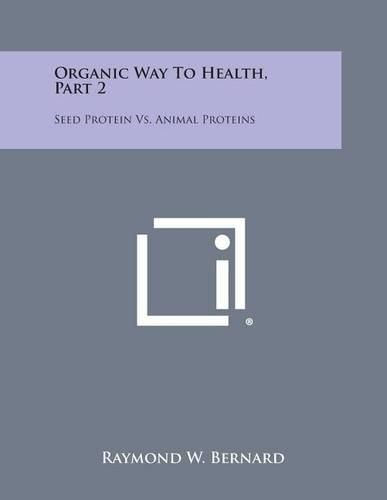 Organic Way to Health, Part 2: Seed Protein vs. Animal Proteins