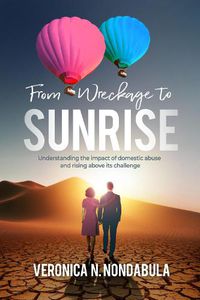 Cover image for From Wreckage To Sunrise: Understanding the impact of domestic abuse/violence and rising above its challenge