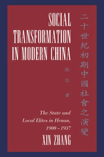 Cover image for Social Transformation in Modern China: The State and Local Elites in Henan, 1900-1937