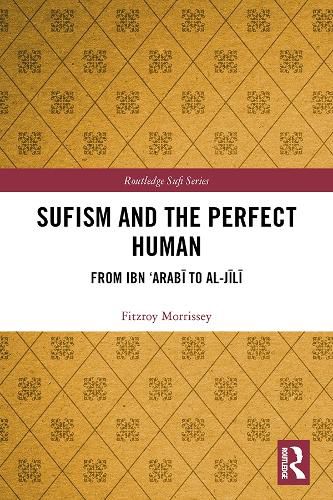 Sufism and the Perfect Human: From Ibn 'Arabi to al-Jili