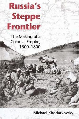 Cover image for Russia's Steppe Frontier: The Making of a Colonial Empire, 1500-1800