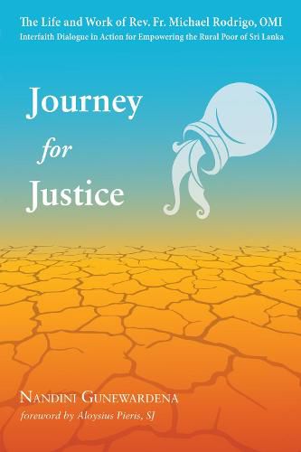 Cover image for Journey for Justice: The Life and Work of Rev. Fr. Michael Rodrigo, Omi: Interfaith Dialogue in Action for Empowering the Rural Poor of Sri Lanka