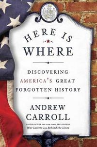 Cover image for Here Is Where: Discovering America's Great Forgotten History