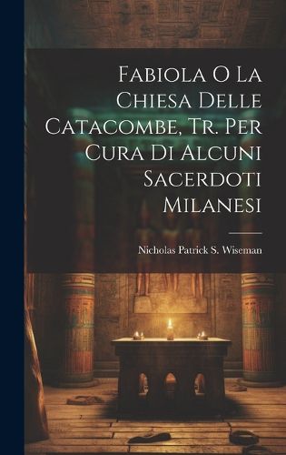 Cover image for Fabiola O La Chiesa Delle Catacombe, Tr. Per Cura Di Alcuni Sacerdoti Milanesi