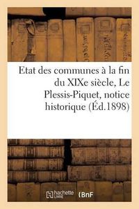 Cover image for Etat Des Communes A La Fin Du Xixe Siecle. Le Plessis-Piquet: Notice Historique